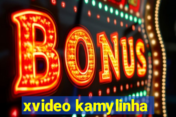 xvideo kamylinha